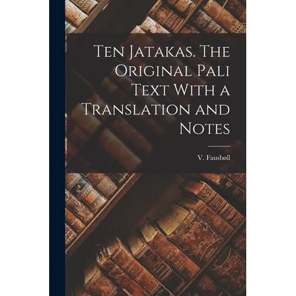 Ten Jatakas. The Original Pali Text With a Translation and Notes - Paperback