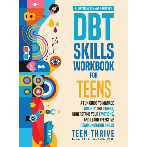 The DBT Skills Workbook for Teens: A Fun Guide to Manage Anxiety and Stress, Understand Your Emotions and Learn Effective Communication Skills - Hardcover