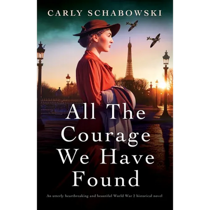 All the Courage We Have Found: An utterly heartbreaking and beautiful World War 2 historical novel - Paperback