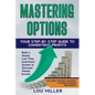 Mastering Options: Your Step-by-Step Guide to Consistent Profits Build a Simple, Low-Time Investment System to Generate Steady Income - Paperback