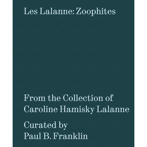 Les Lalanne: Zoophites: From the Collection of Caroline Hamisky Lalanne - Paperback