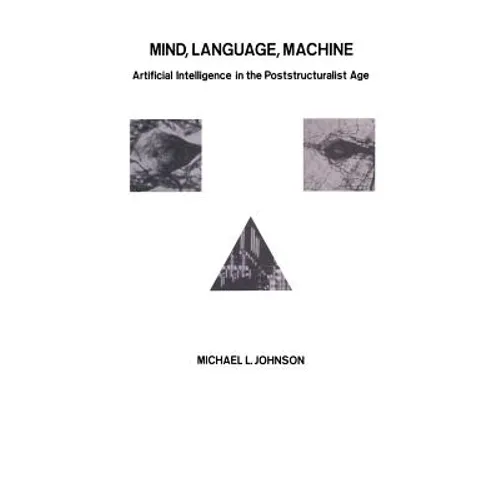 Mind, Language, Machine: Artificial Intelligence in the Poststructuralist Age - Paperback