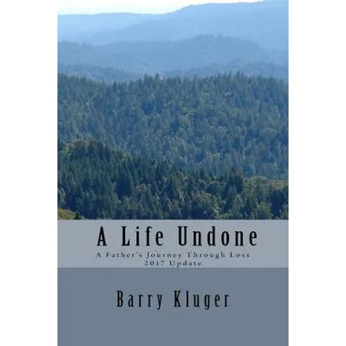A Life Undone: A Father's Journey Through Loss: 2017 Update - Paperback