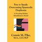 Free to Speak: Overcoming Spasmodic Dysphonia: A Non-Drug Holistic Rehabilitation Model - Paperback