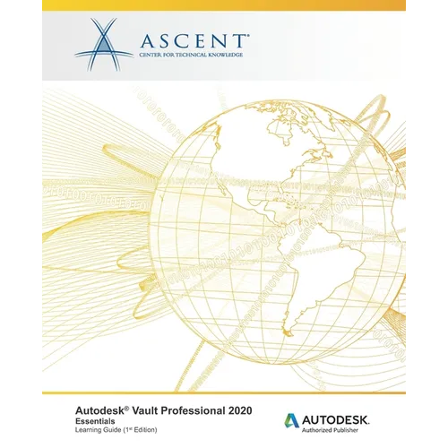 Autodesk Vault Professional 2020: Essentials: Autodesk Authorized Publisher - Paperback