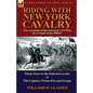 Riding with New York Cavalry: Two Accounts of the American Civil War by a Union Army Officer-Three Years in the Federal Cavalry & the Capture, Priso - Paperback