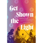 Get Shown the Light: Improvisation and Transcendence in the Music of the Grateful Dead - Hardcover