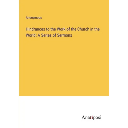 Hindrances to the Work of the Church in the World: A Series of Sermons - Paperback