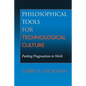 Philosophical Tools for Technological Culture: Putting Pragmatism to Work - Paperback