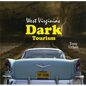 West Virginia's Dark Tourism - Hardcover