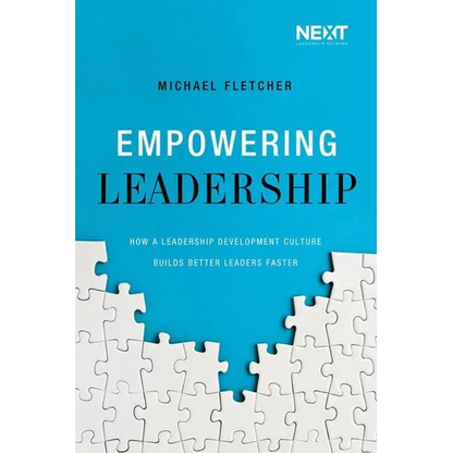 Empowering Leadership: How a Leadership Development Culture Builds Better Leaders Faster - Paperback