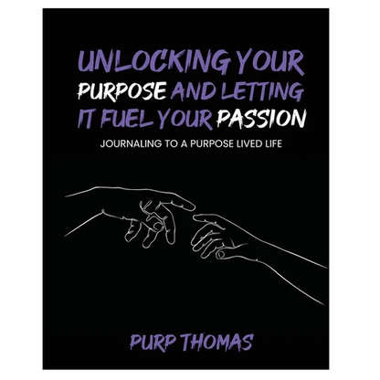 Unlocking Your Purpose and Letting It Fuel Your Passion: Journaling To A Purpose Lived Life - Paperback