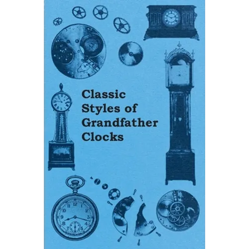 Classic Styles of Grandfather Clocks - Paperback