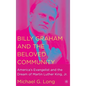 Billy Graham and the Beloved Community: America's Evangelist and the Dream of Martin Luther King, Jr. - Hardcover