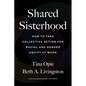 Shared Sisterhood: How to Take Collective Action for Racial and Gender Equity at Work - Hardcover