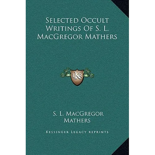 Selected Occult Writings Of S. L. MacGregor Mathers - Hardcover
