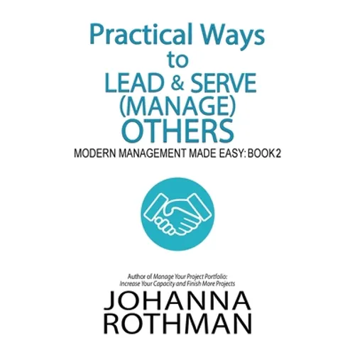 Practical Ways to Lead & Serve (Manage) Others: Modern Management Made Easy, Book 2 - Hardcover