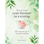 How to Read Your Fortune in a Teacup: The Ancient Art of Tea-Leaf Reading - Hardcover