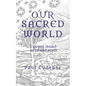 Our Sacred World: Enjoyed, denied and found again - Paperback
