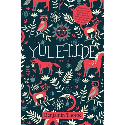 Yule-Tide Stories: A Collection of Scandinavian and North German Popular Tales and Traditions, From the Swedish, Danish, and German - Paperback