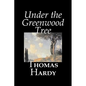 Under the Greenwood Tree by Thomas Hardy, Fiction, Classics - Hardcover