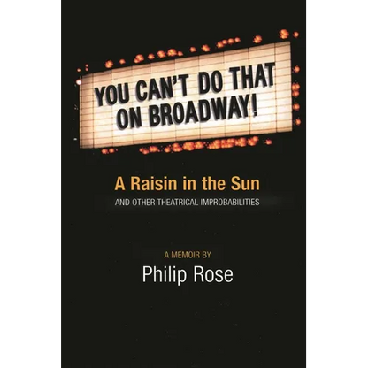 You Can't Do That on Broadway!: A Raisin in the Sun and Other Theatrical Improbabilities - Hardcover