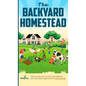 The Backyard Homestead: Step-By-Step Guide To Start Your Own Self-Sufficient Mini Farm On Just A Quarter Acre - Hardcover