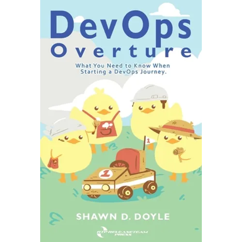 DevOps Overture: What You Need to Know When Starting a DevOps Journey - Paperback