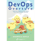 DevOps Overture: What You Need to Know When Starting a DevOps Journey - Paperback