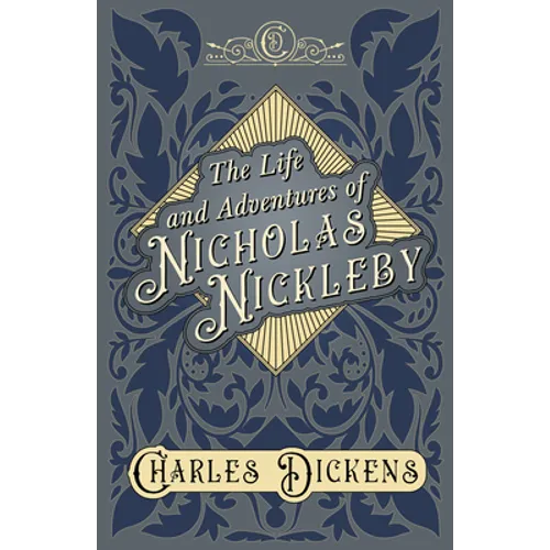 The Life and Adventures of Nicholas Nickleby: With Appreciations and Criticisms By G. K. Chesterton - Hardcover