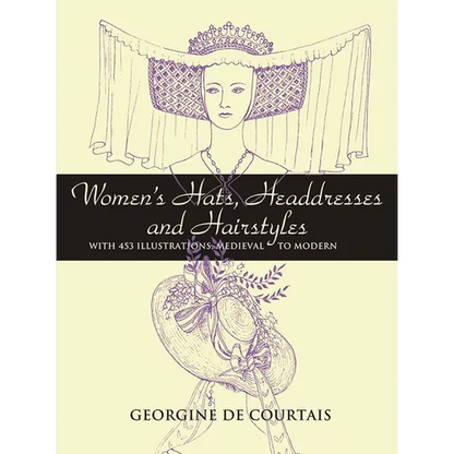 Women's Hats, Headdresses and Hairstyles: With 453 Illustrations, Medieval to Modern - Paperback