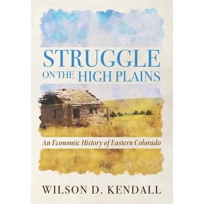 Struggle On the High Plains: An Economic History of Eastern Colorado - Paperback