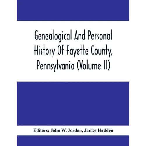 Genealogical And Personal History Of Fayette County, Pennsylvania (Volume II) - Paperback