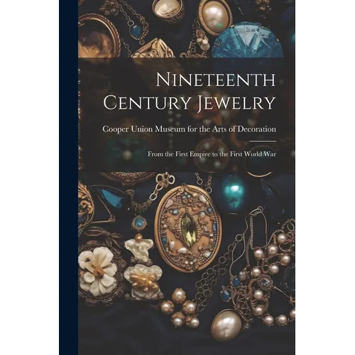 Nineteenth Century Jewelry: From the First Empire to the First World War - Paperback