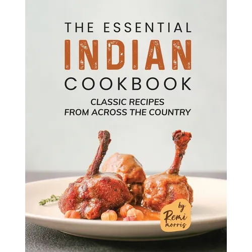 The Essential Indian Cookbook: Classic Recipes from Across the Country - Paperback