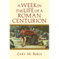 A Week in the Life of a Roman Centurion - Paperback