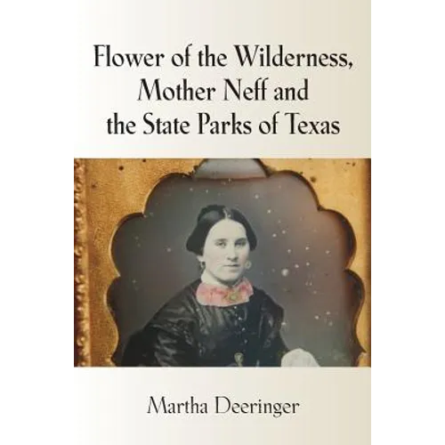Flower of the Wilderness, Mother Neff and the State Parks of Texas - Paperback