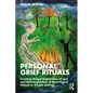Personal Grief Rituals: Creating Unique Expressions of Loss and Meaningful Acts of Mourning in Clinical or Private Settings - Paperback