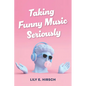 Taking Funny Music Seriously - Hardcover