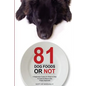 81 Dog Foods...Or Not.: A Beginners Guide On What is Okay To Feed & What Is Not. Puppy Approved - Paperback