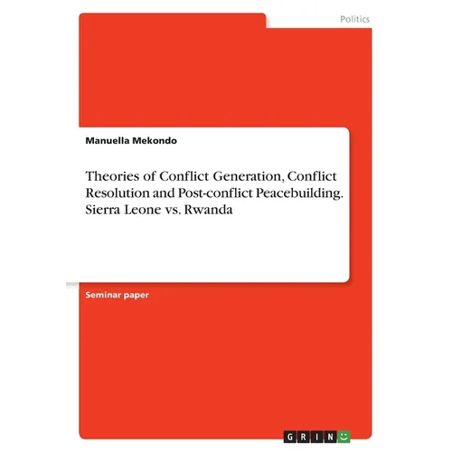 Theories of Conflict Generation, Conflict Resolution and Post-conflict Peacebuilding. Sierra Leone vs. Rwanda - Paperback