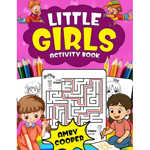 Little Girls Activity Book (For Kids 4 to 8 Years Old): Fun and Learning Activities for Preschool and School Age Children, Coloring, Maze Puzzles, Con - Paperback