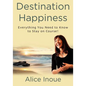 Destination Happiness: Everything You Need to Know to Stay on Course! - Paperback