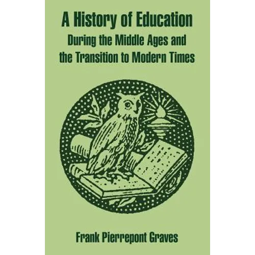 A History of Education During the Middle Ages and the Transition to Modern Times - Paperback