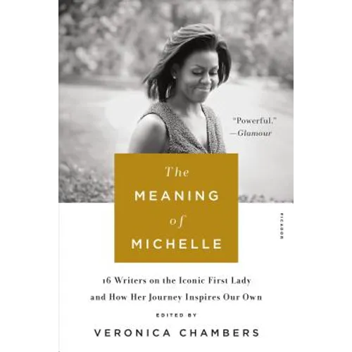 The Meaning of Michelle: 16 Writers on the Iconic First Lady and How Her Journey Inspires Our Own - Paperback