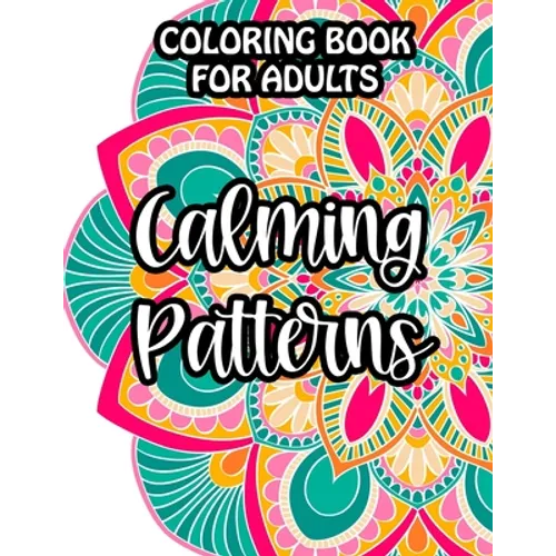 Coloring Book For Adults Calming Patterns: Mind Soothing Floral Designs And Intricate Patterns To Color, Relaxing Coloring Activity Sheets, Christmas - Paperback