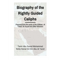 Biographies of the Rightly Guided Caliphs: Prepared from the works of ibn Katheer, At Tabari, As Suyuti and other historians - Paperback