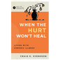 When the Hurt Won't Heal: Living with Chronic Illness - Paperback