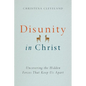 Disunity in Christ: Uncovering the Hidden Forces That Keep Us Apart - Paperback