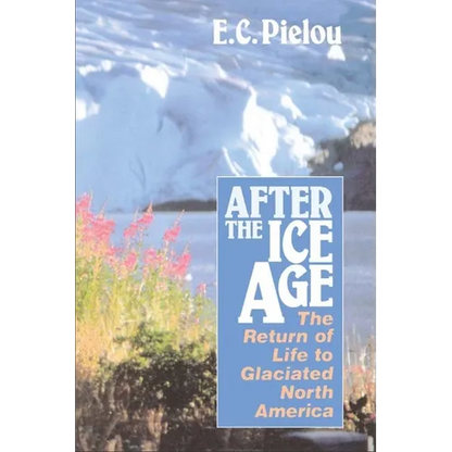 After the Ice Age: The Return of Life to Glaciated North America - Paperback